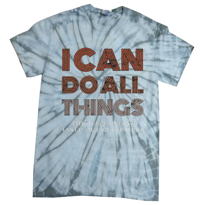 I Can Do All Things Through A Verse Taken Out Of Context Tie-Dye T-Shirt