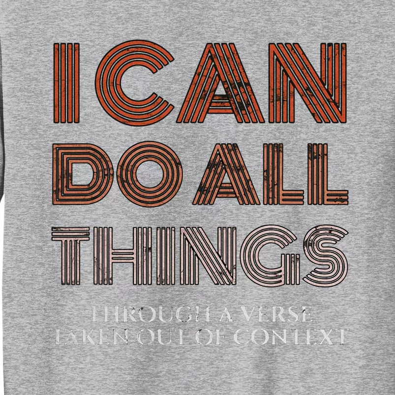 I Can Do All Things Through A Verse Taken Out Of Context Tall Sweatshirt