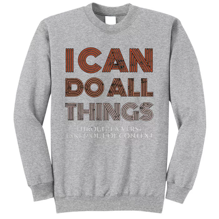 I Can Do All Things Through A Verse Taken Out Of Context Tall Sweatshirt