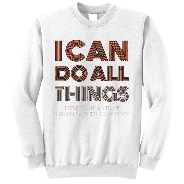 I Can Do All Things Through A Verse Taken Out Of Context Sweatshirt