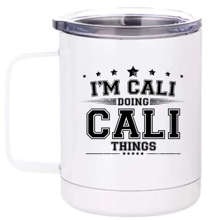 Im Cali Doing Cali Things Front & Back 12oz Stainless Steel Tumbler Cup