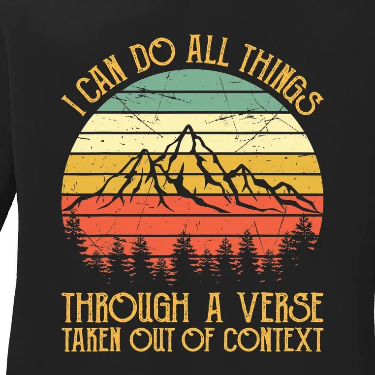 I Can Do All Things Through A Verse Taken Out Of Context Ladies Long Sleeve Shirt