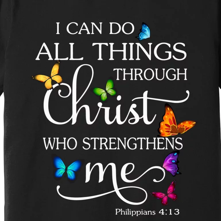 I Can Do All Things Through Christ Butterfly Art Religious Premium T-Shirt