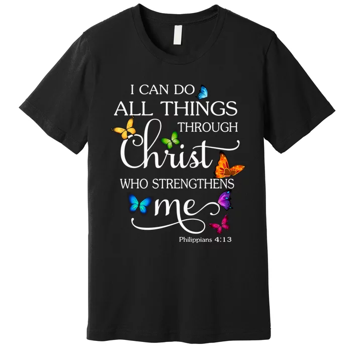 I Can Do All Things Through Christ Butterfly Art Religious Premium T-Shirt