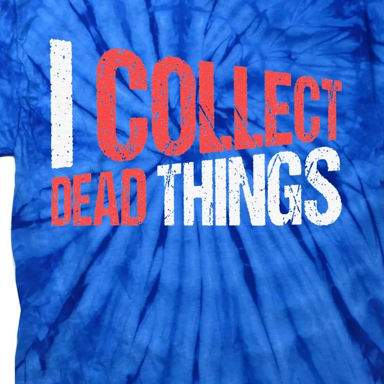 I Collect Dead Things Taxidermy Mounts Hunting Taxidermist Tie-Dye T-Shirt