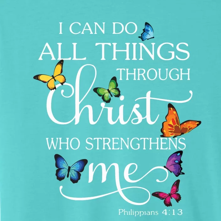 I Can Do All Things Through Christ Butterfly Art Religious ChromaSoft Performance T-Shirt