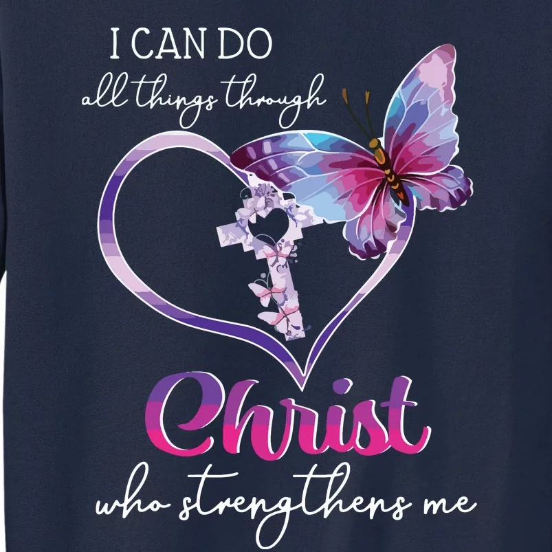 I Can Do All Things Through Christ Butterfly Art Easter Day Tall Sweatshirt