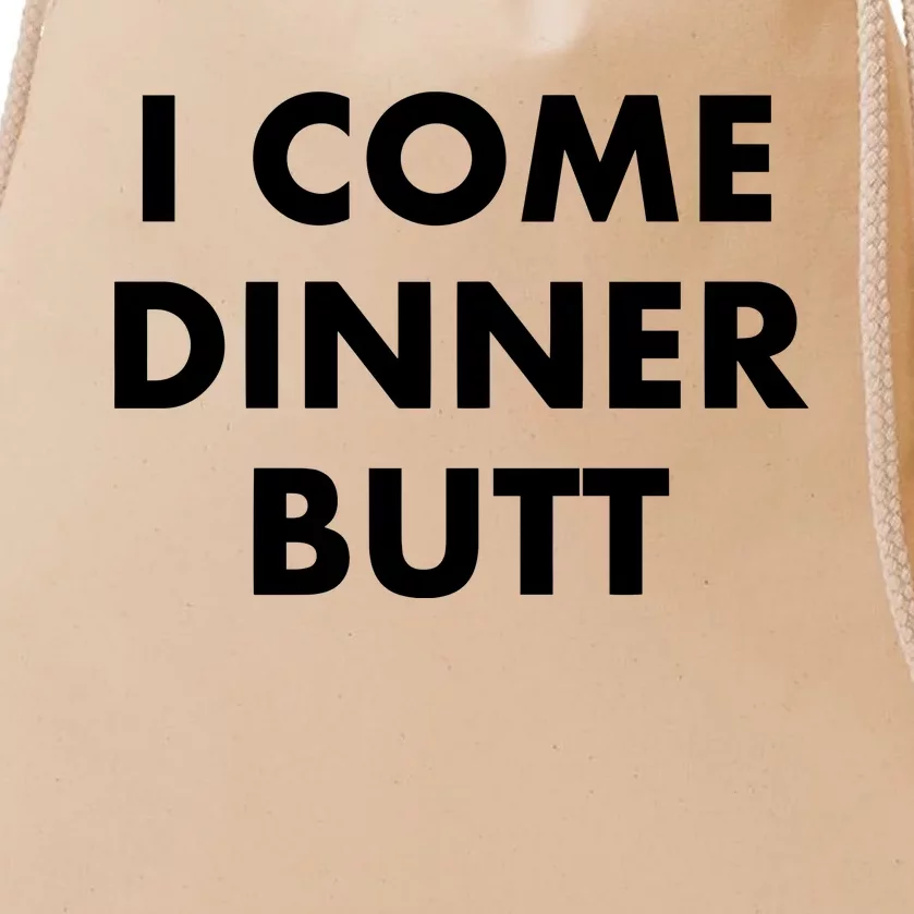 I Come Dinner Butt Drawstring Bag