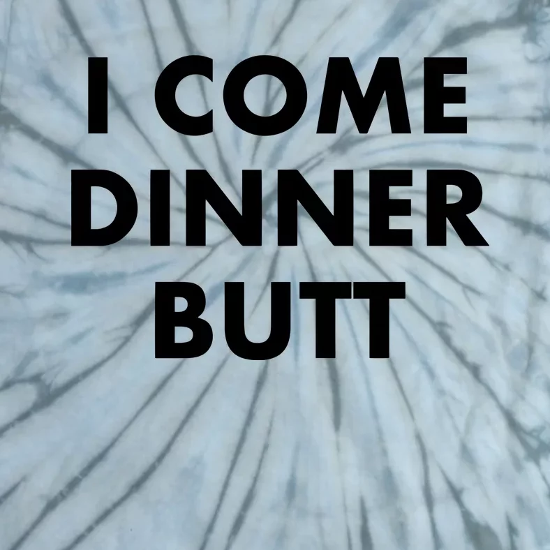 I Come Dinner Butt Tie-Dye T-Shirt