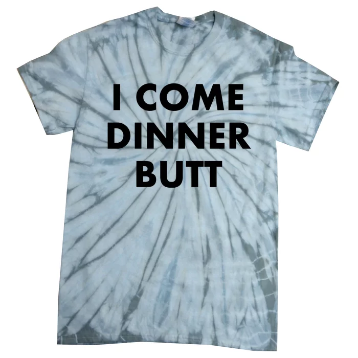 I Come Dinner Butt Tie-Dye T-Shirt