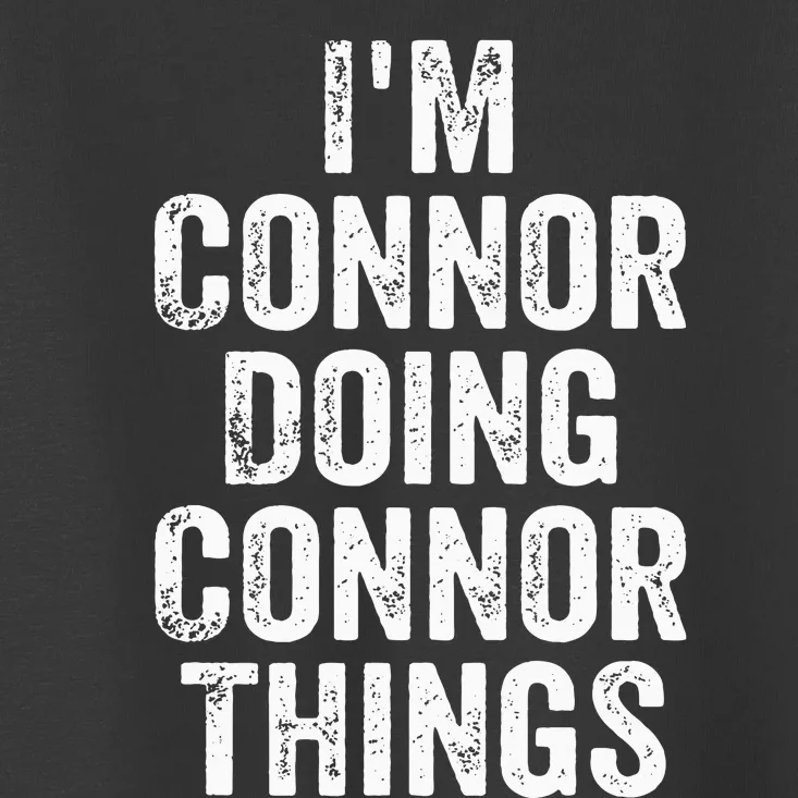 IM Connor Doing Connor Things Personalized First Name Toddler T-Shirt