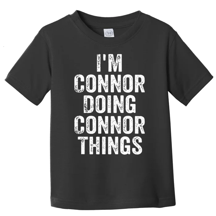 IM Connor Doing Connor Things Personalized First Name Toddler T-Shirt