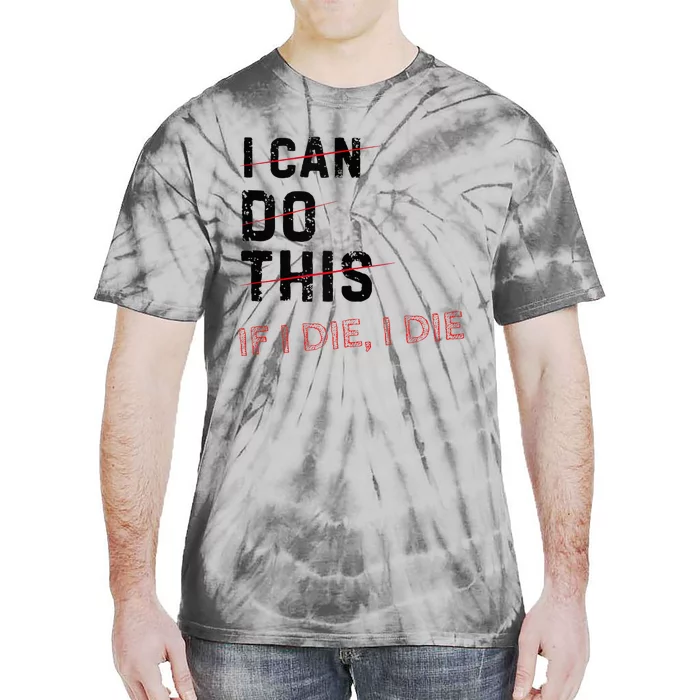 I Can Do This If I Die I Die Funny Exercise Workout Fitness Tie-Dye T-Shirt