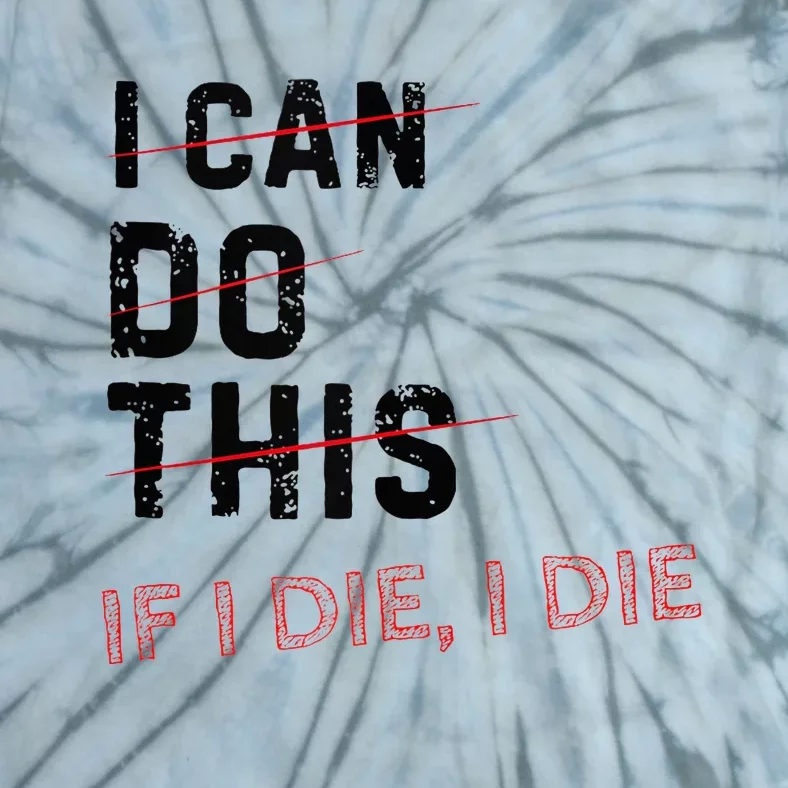 I Can Do This If I Die I Die Funny Exercise Workout Fitness Tie-Dye T-Shirt