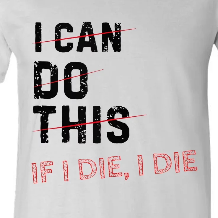 I Can Do This If I Die I Die Funny Exercise Workout Fitness V-Neck T-Shirt