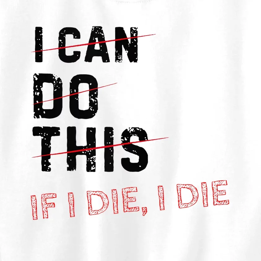 I Can Do This If I Die I Die Funny Exercise Workout Fitness Kids Sweatshirt