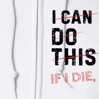 I Can Do This If I Die I Die Funny Exercise Workout Fitness Full Zip Hoodie