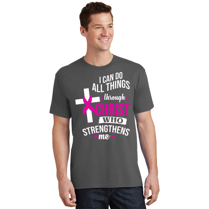 I Can Do All Things Through Christ Who Strengthens Me Breast Cancer T-Shirt