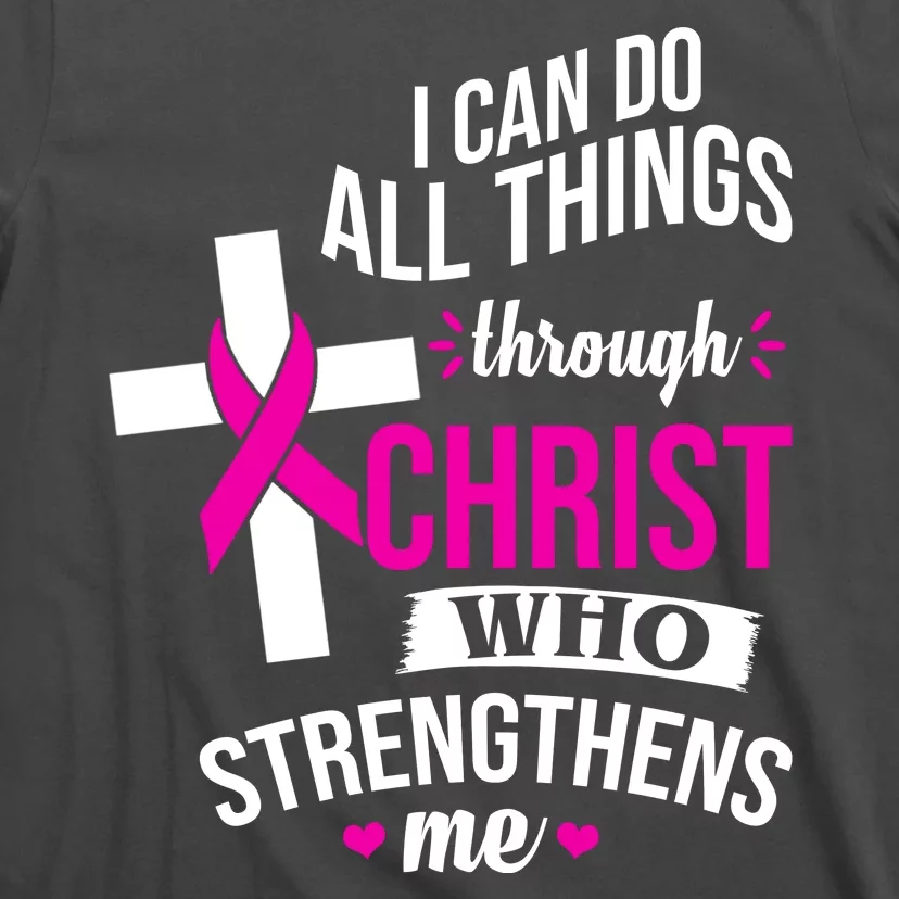 I Can Do All Things Through Christ Who Strengthens Me Breast Cancer T-Shirt