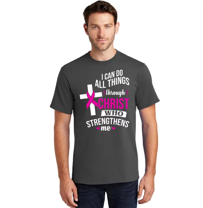 I Can Do All Things Through Christ Who Strengthens Me Breast Cancer Tall T-Shirt