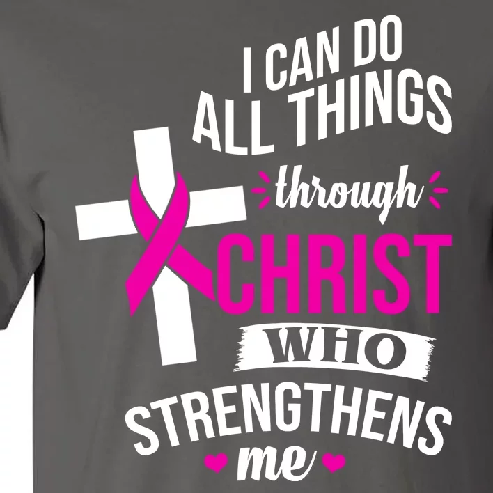 I Can Do All Things Through Christ Who Strengthens Me Breast Cancer Tall T-Shirt