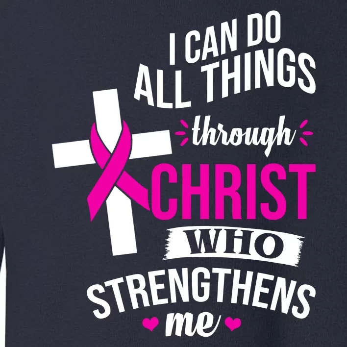 I Can Do All Things Through Christ Who Strengthens Me Breast Cancer Toddler Sweatshirt