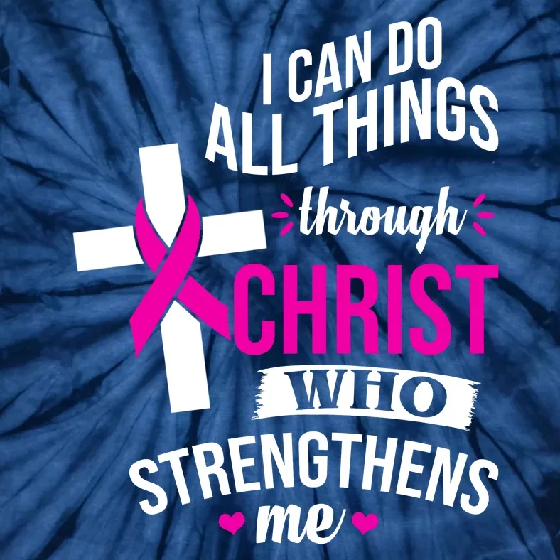 I Can Do All Things Through Christ Who Strengthens Me Breast Cancer Tie-Dye T-Shirt