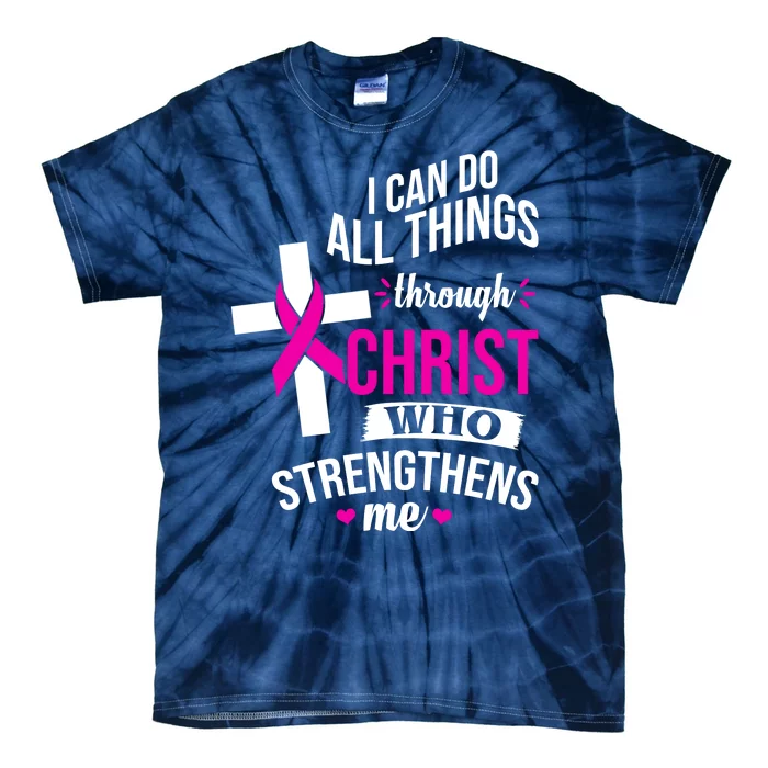 I Can Do All Things Through Christ Who Strengthens Me Breast Cancer Tie-Dye T-Shirt