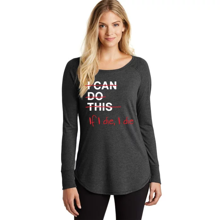 I Can Do This If I Die I Die Funny Fitness Workout Gym Lover Women's Perfect Tri Tunic Long Sleeve Shirt