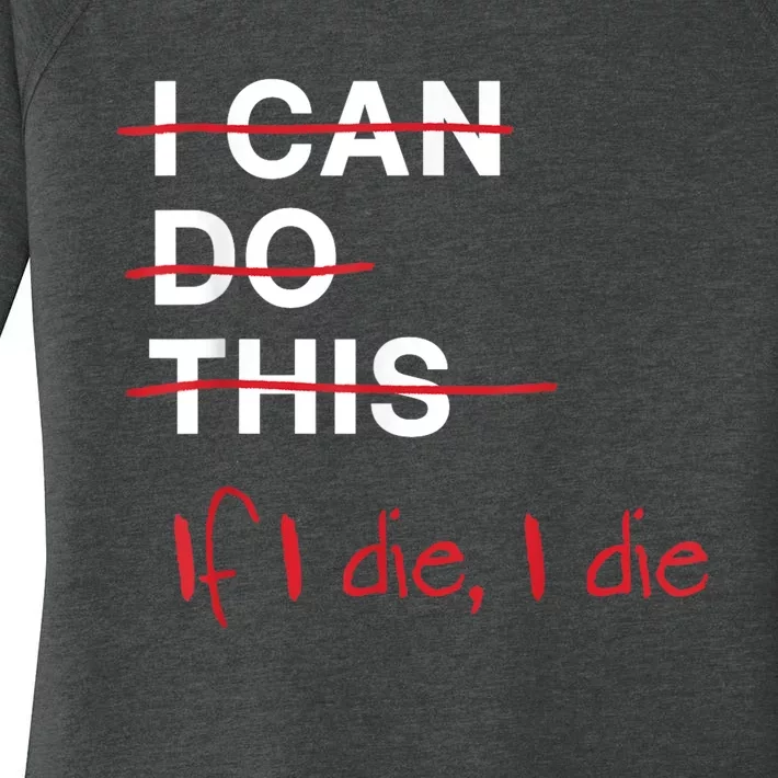 I Can Do This If I Die I Die Funny Fitness Workout Gym Lover Women's Perfect Tri Tunic Long Sleeve Shirt