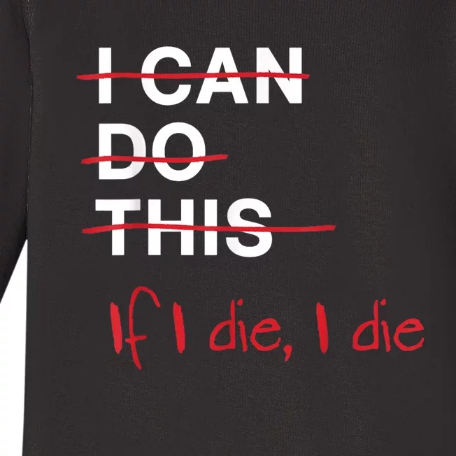 I Can Do This If I Die I Die Funny Fitness Workout Gym Lover Baby Long Sleeve Bodysuit