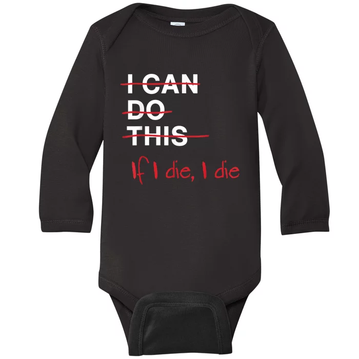 I Can Do This If I Die I Die Funny Fitness Workout Gym Lover Baby Long Sleeve Bodysuit