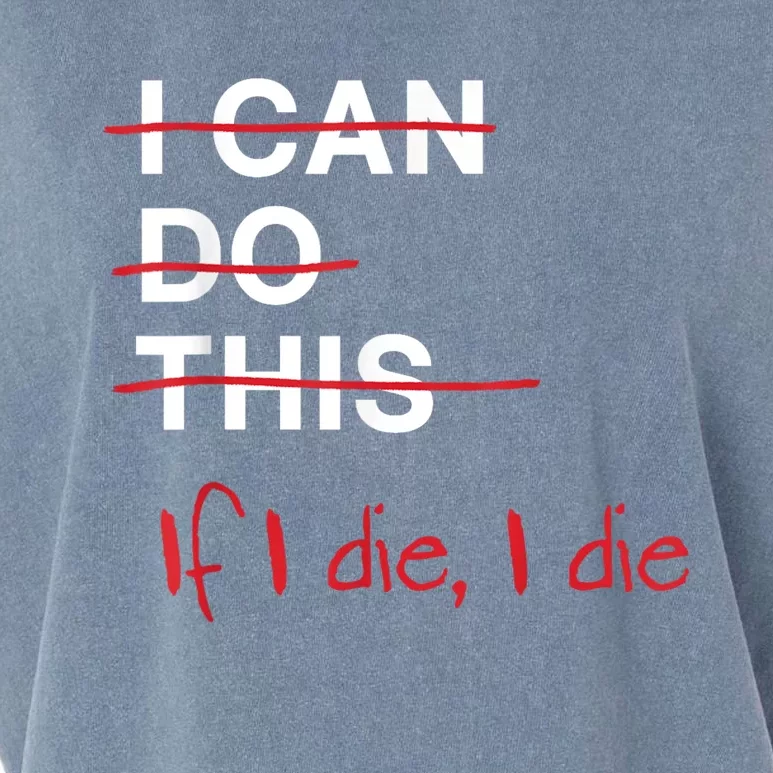 I Can Do This If I Die I Die Funny Fitness Workout Gym Lover Garment-Dyed Women's Muscle Tee