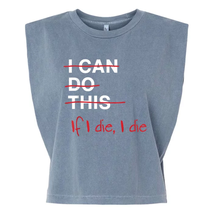 I Can Do This If I Die I Die Funny Fitness Workout Gym Lover Garment-Dyed Women's Muscle Tee