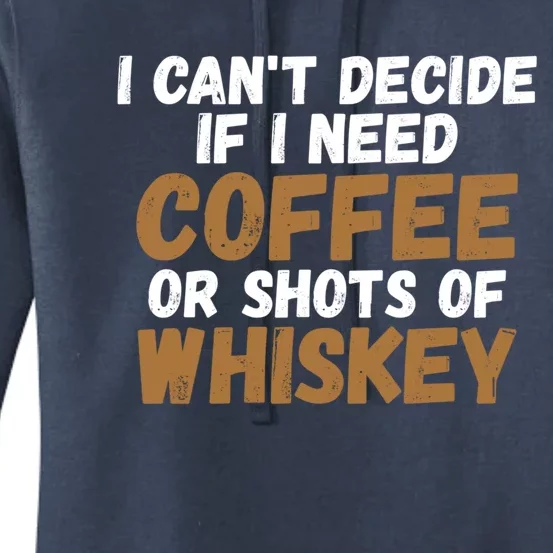 I CanT Decide If I Need Coffee Or Shots Of Whiskey Gift Meaningful Gift Women's Pullover Hoodie