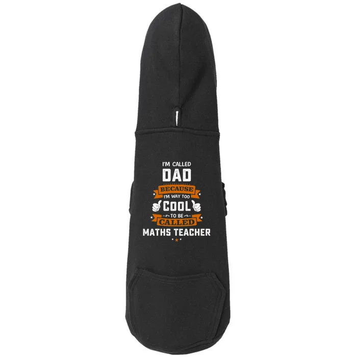 I'm Call Dad Because I'm Way To Cool Maths Teacher Gift Father's Day Doggie 3-End Fleece Hoodie