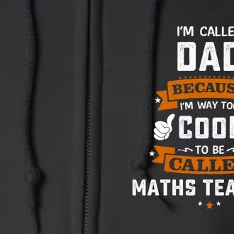 I'm Call Dad Because I'm Way To Cool Maths Teacher Gift Father's Day Full Zip Hoodie