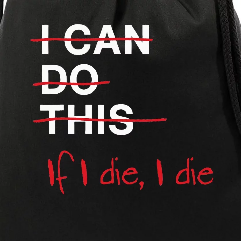 I Can Do This If I Die I Die Funny Fitness Workout Gym Lover Drawstring Bag