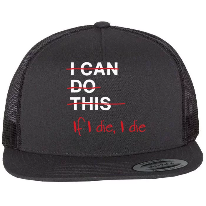 I Can Do This If I Die I Die Funny Fitness Workout Gym Lover Flat Bill Trucker Hat