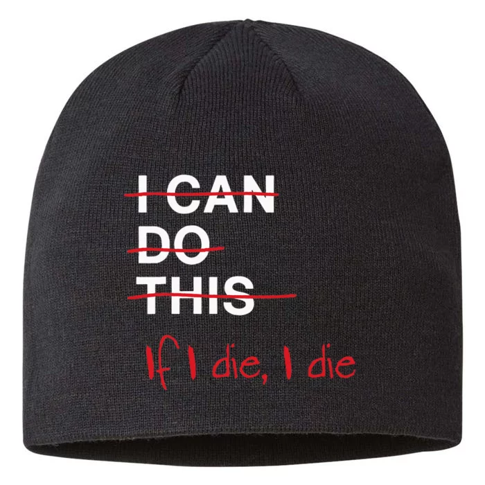 I Can Do This If I Die I Die Funny Fitness Workout Gym Lover 8 1/2in Sustainable Knit Beanie