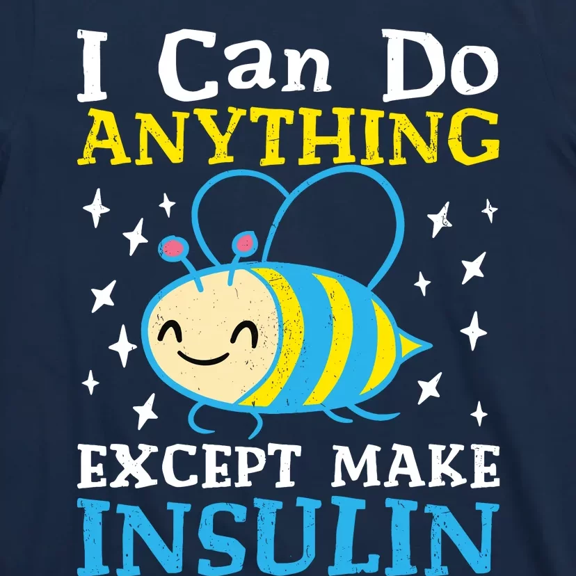 I Can Do Anything Except Make Insulin T-Shirt