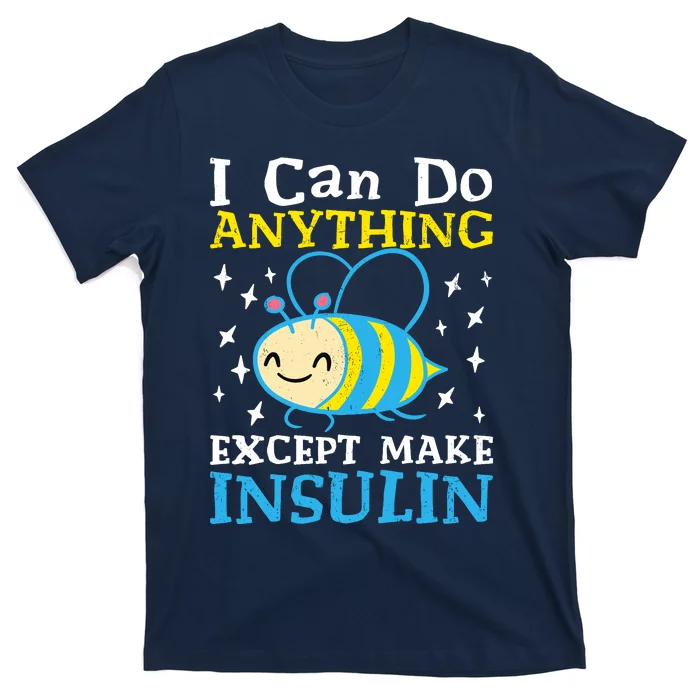 I Can Do Anything Except Make Insulin T-Shirt