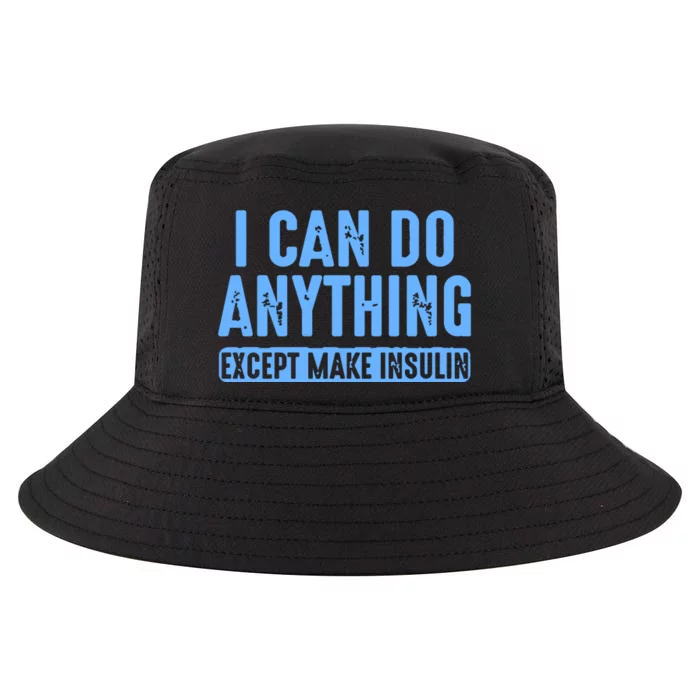 I Can Do Anything Except Make Insulin Cool Comfort Performance Bucket Hat