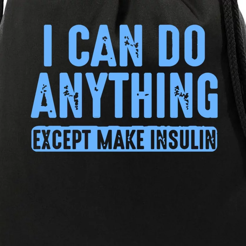 I Can Do Anything Except Make Insulin Drawstring Bag