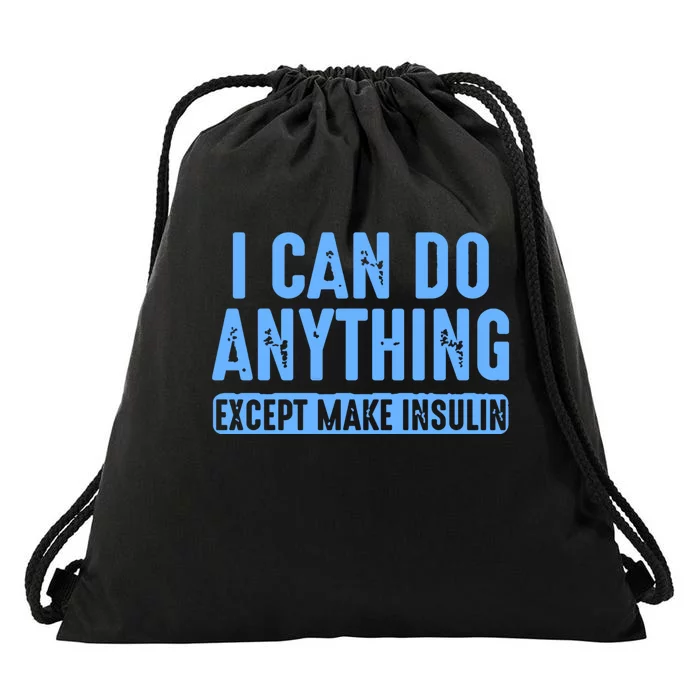 I Can Do Anything Except Make Insulin Drawstring Bag