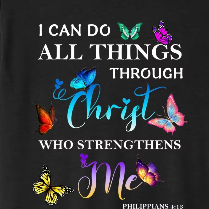 I Can Do All Things Through Christ Butterfly Art Religious ChromaSoft Performance T-Shirt