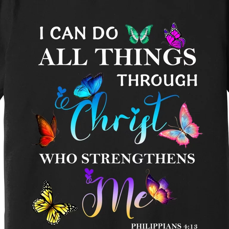 I Can Do All Things Through Christ Butterfly Art Religious Premium T-Shirt