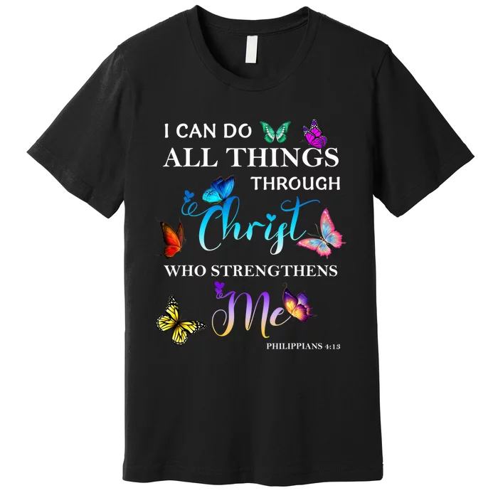 I Can Do All Things Through Christ Butterfly Art Religious Premium T-Shirt