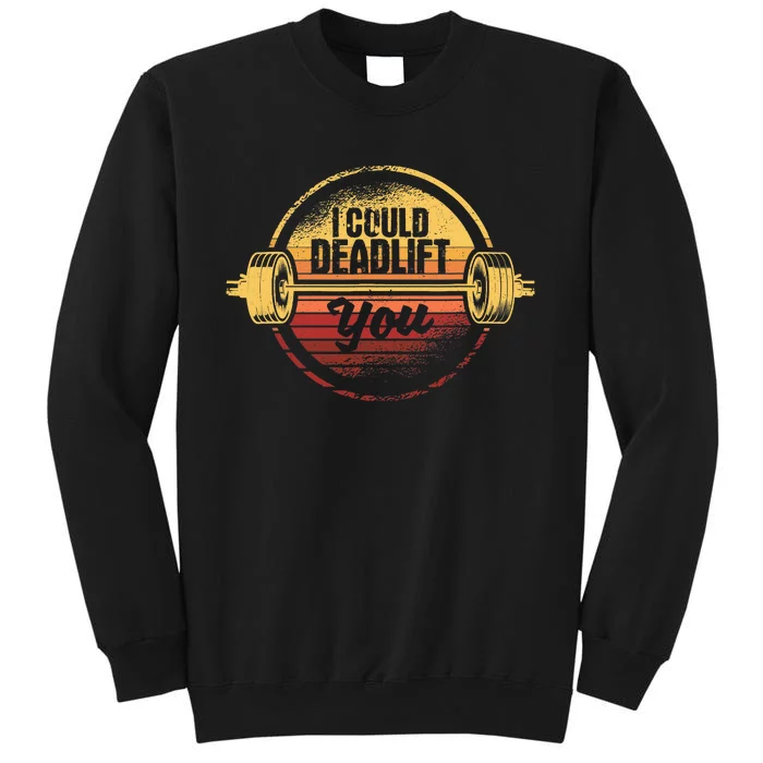 I Could Deadlift You Funny Deadlifting Gym Fitness Workout Tall Sweatshirt