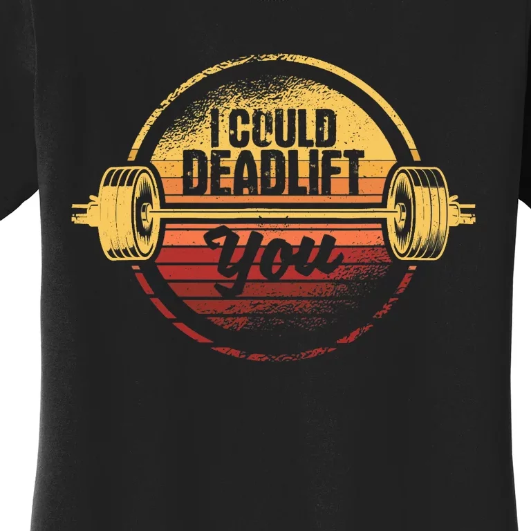 I Could Deadlift You Funny Deadlifting Gym Fitness Workout Women's T-Shirt